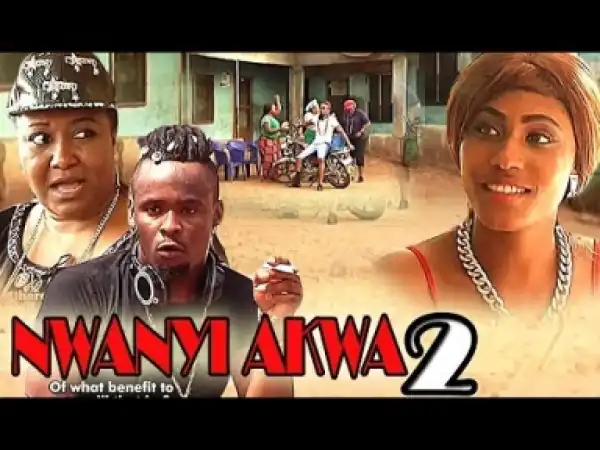 Video: Nwanyi Akwa 2 - Latest 2018 Nigerian Igbo Movies